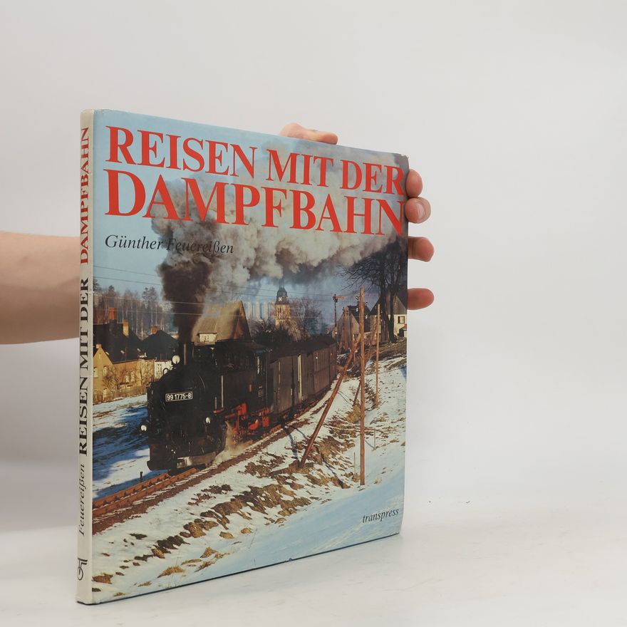 Günther Feuereissen Reisen mit der Dampfbahn
