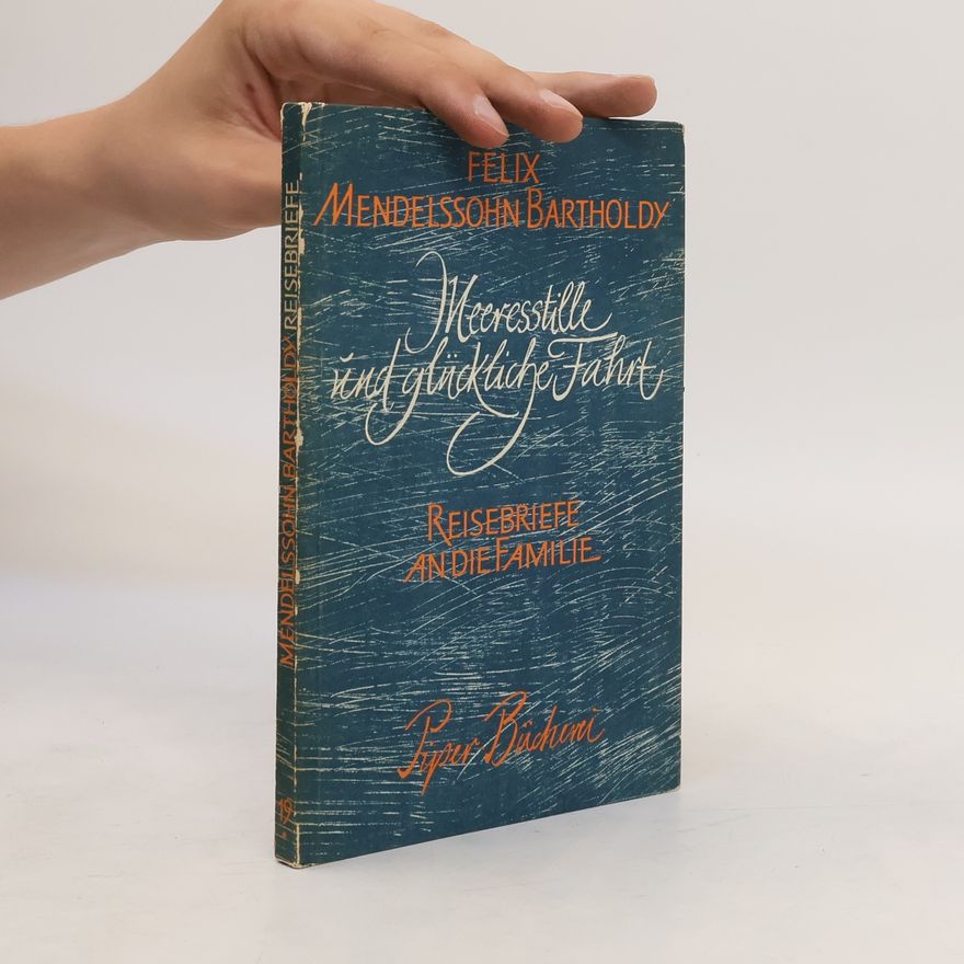 Felix Mendelssohn-Bartholdy Meeresstille und glückliche Fahrt: Reisebriefe an die Familie