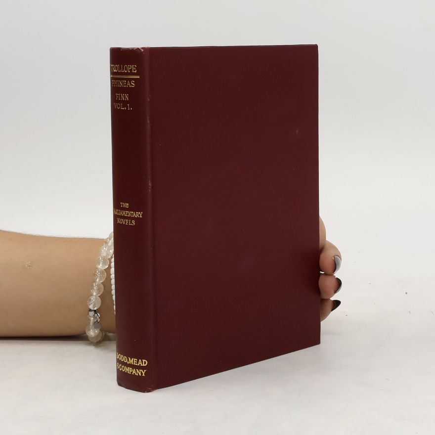 Anthony Trollope Phineas Finn. The Irish Member. Vol. 1