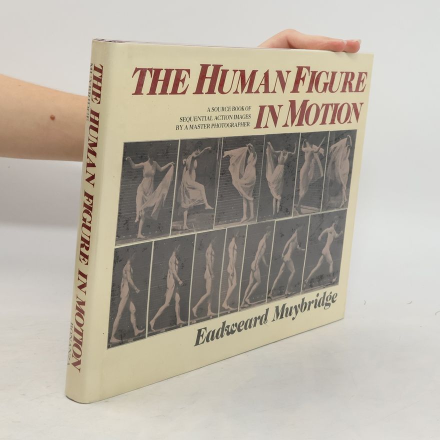 Eadweard Muybridge The Human Figure in Motion