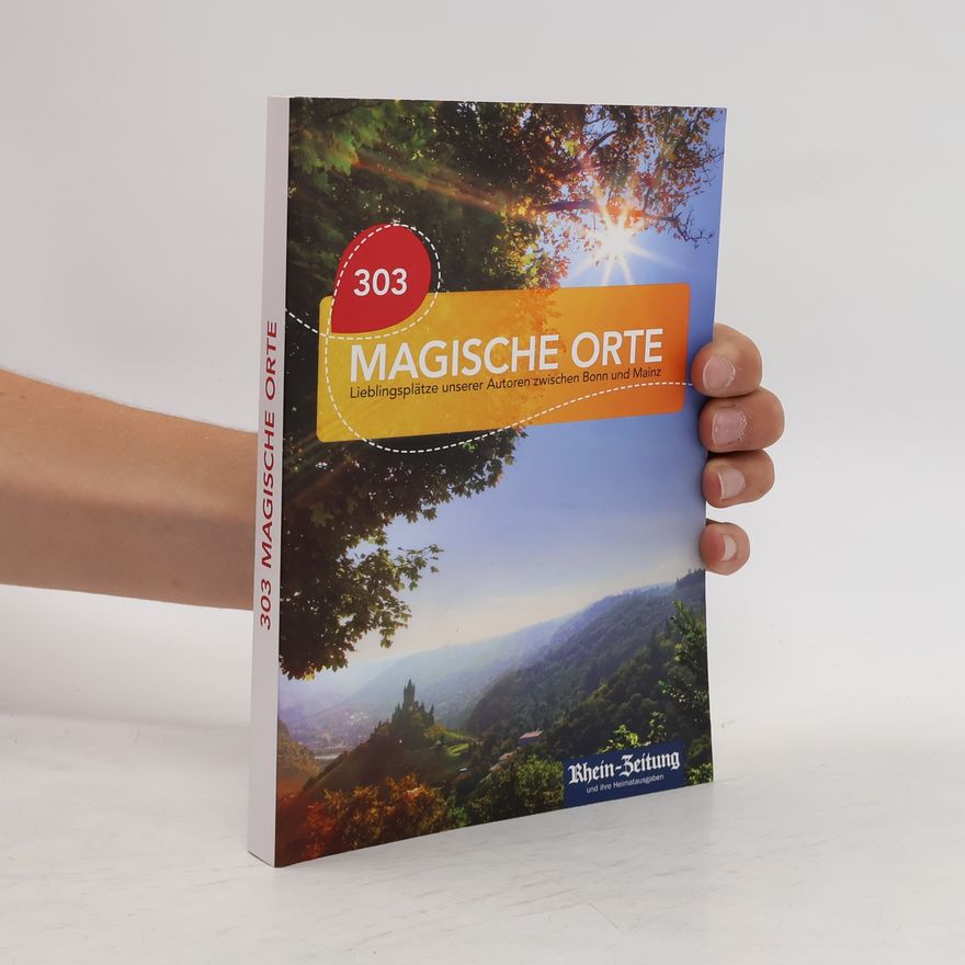 Various authors 303 Magische Orte. Lieblingsplätze unserer Autoren zwischen Bonn und Mainz