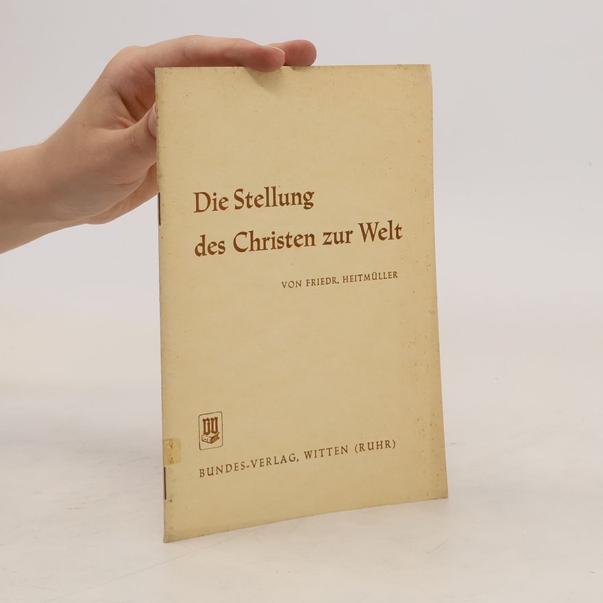 Ferdinand Heitmüller Die Stellung des Christen zur Welt