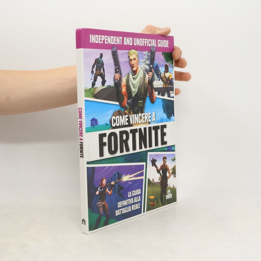 Collectif d'auteurs Come vincere a Fortnite. La guida definitiva alla battaglia reale. Independent and unofficial guide. Ediz. illustrata