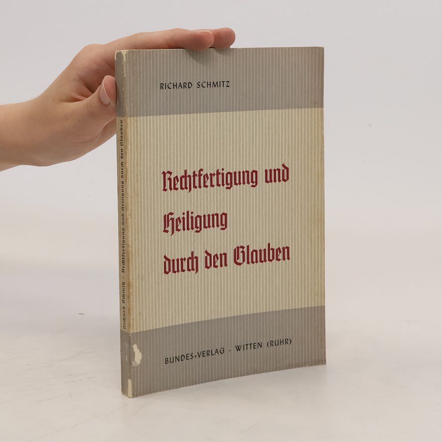 Richard Schmitz Rechtfertigung und Heiligung durch den Glauben