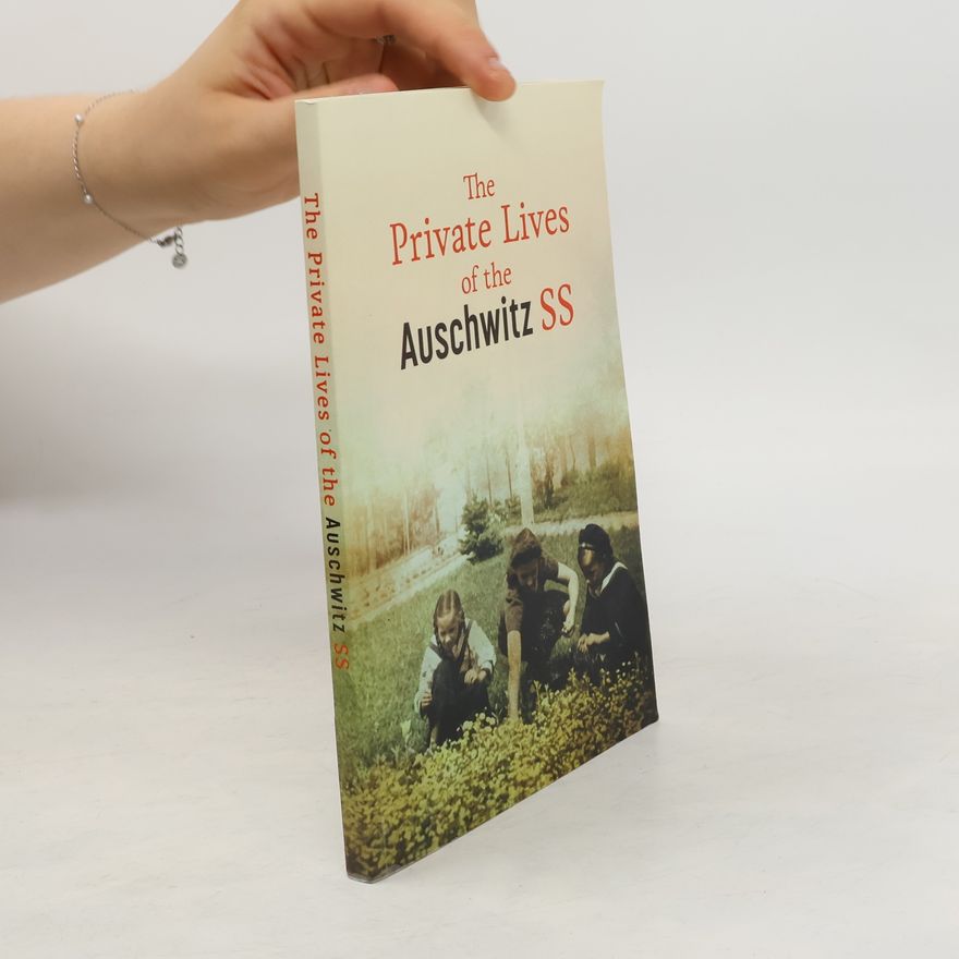 Kolektiv autorů The Private Lives of the Auschwitz SS
