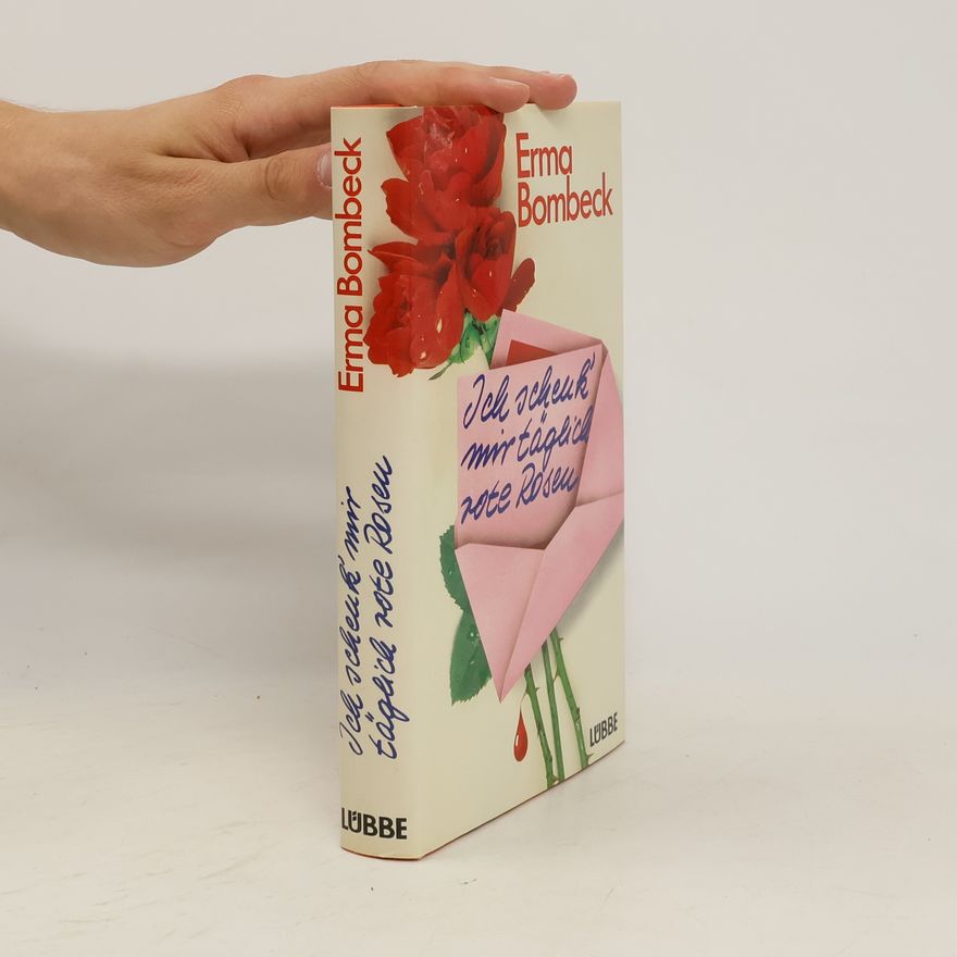 Erma Bombeck Ich schenk' mir täglich rote Rosen