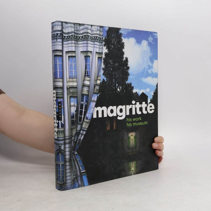 Ingrid Goddeeris Magritte, His Work, His Museum