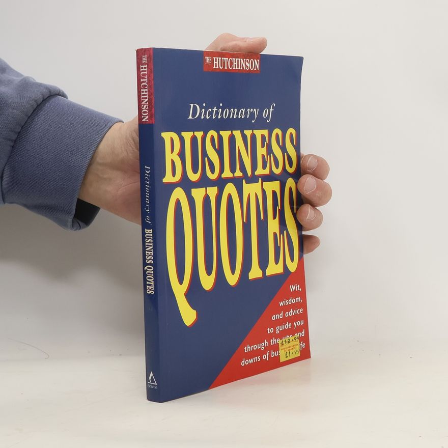 Various authors The Hutchinson. Dictionary of Business Quotations