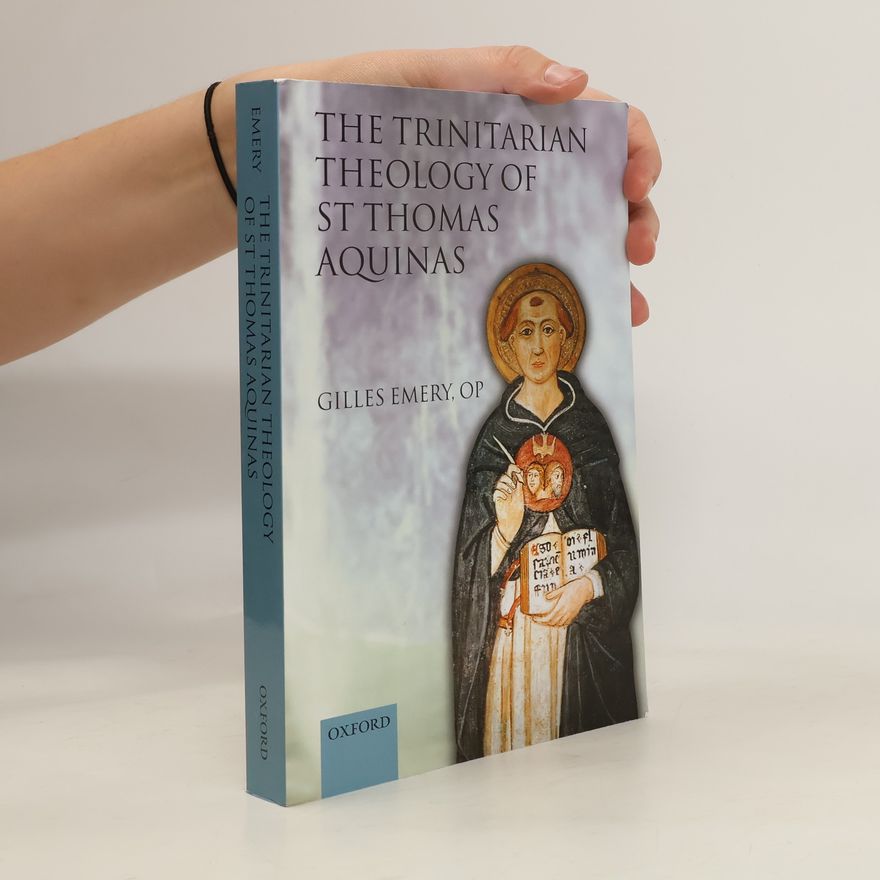 Gilles Emery The Trinitarian Theology of Saint Thomas Aquinas
