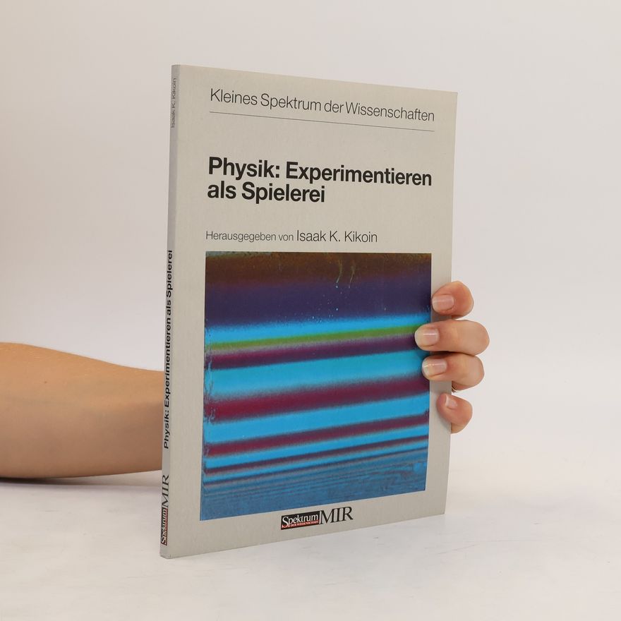 Isaak K. Kikoin Physik: Experimentieren als Spielerei