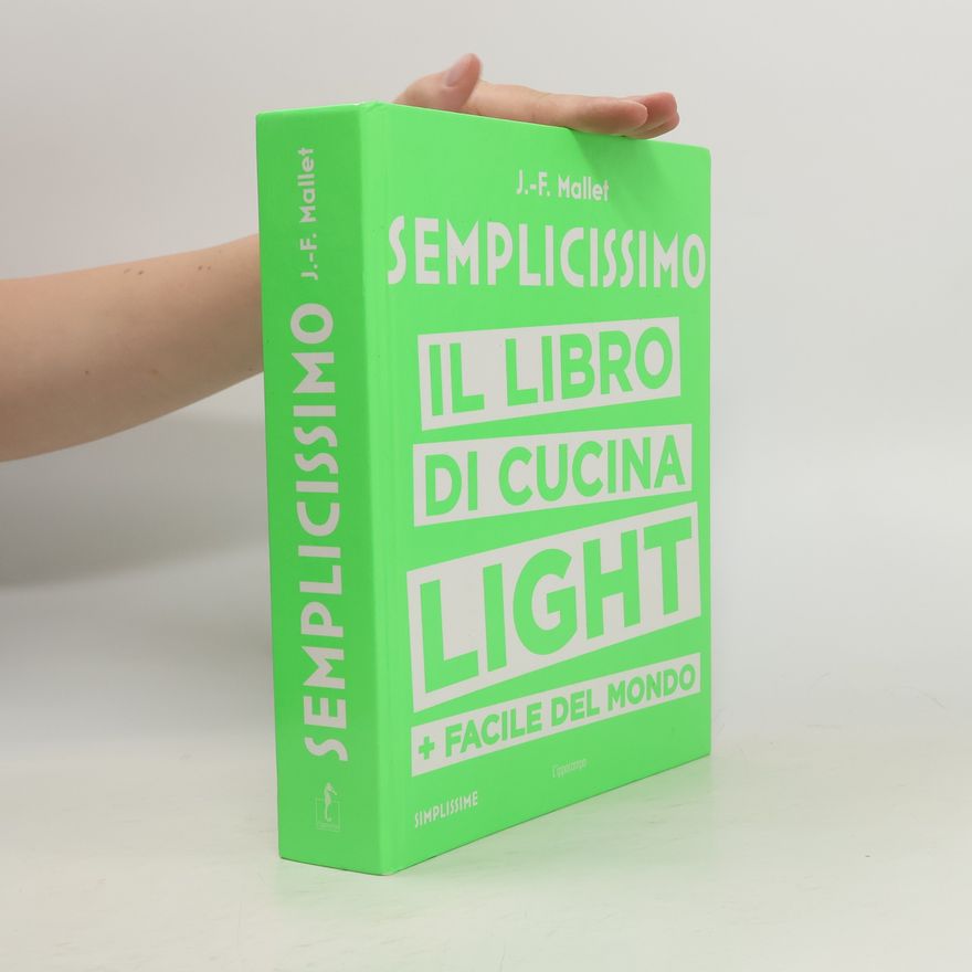 Jean-François Mallet Semplicissimo. Il libro di cucina light più facile del mondo
