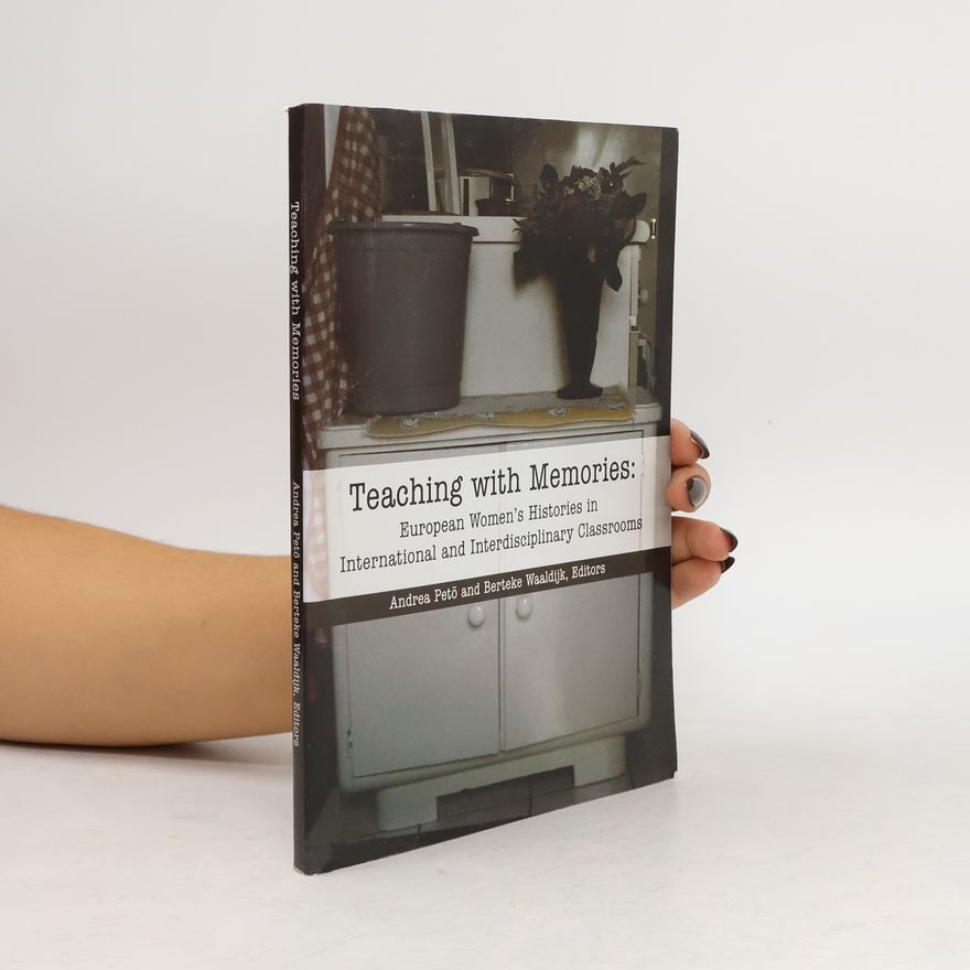 Berteke Waaldijk Teaching with Memories. European Women's Histories in International and Interdisciplinary Classrooms