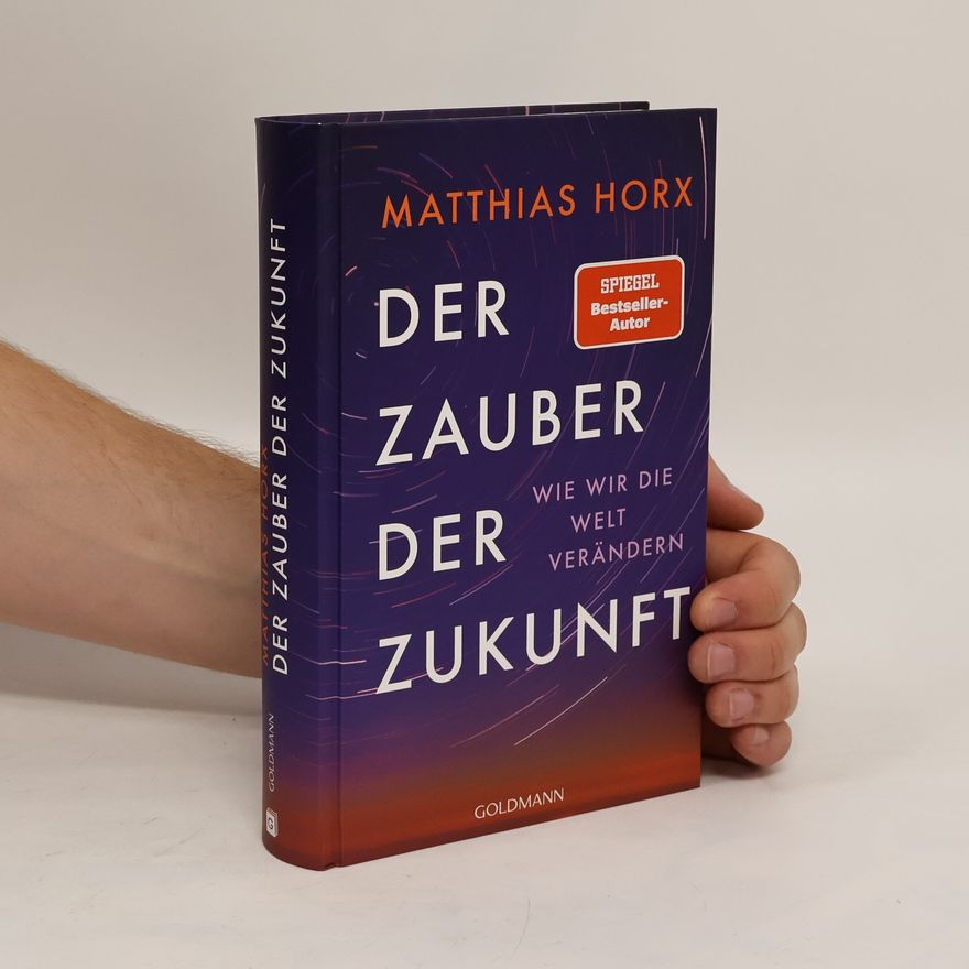 Matthias Horx Der Zauber der Zukunft. Wie wir die Welt verändern