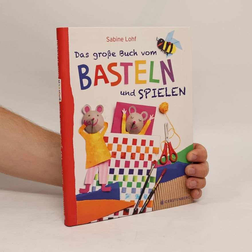 Sabine Lohf Das große Buch vom Basteln und Spielen