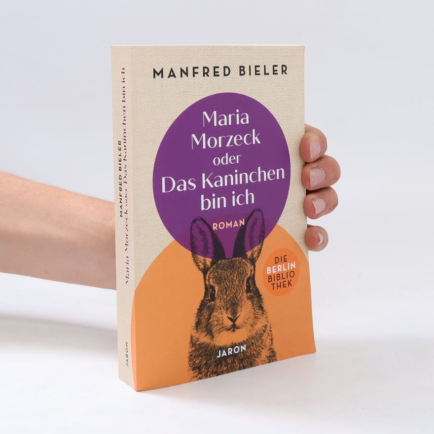 Manfred Bieler Maria Morzeck oder Das Kaninchen bin ich