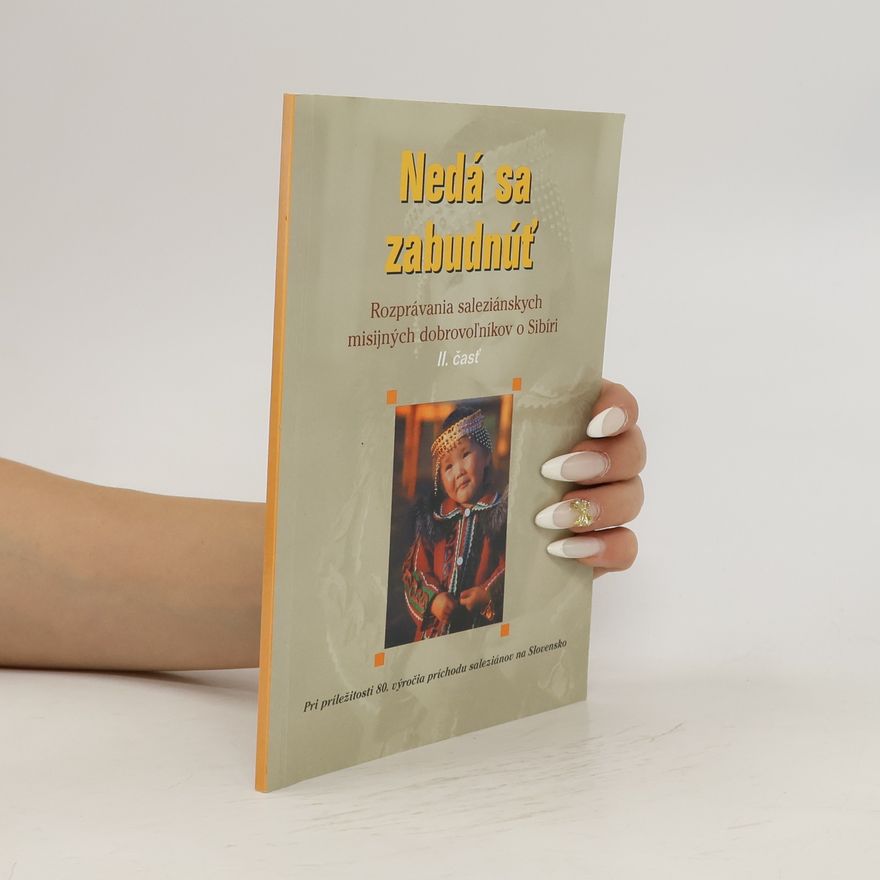 Various authors Nedá sa zabudnúť - Rozprávanie saleziánskych misijných dobrovolníkov o Sibíri - II. část