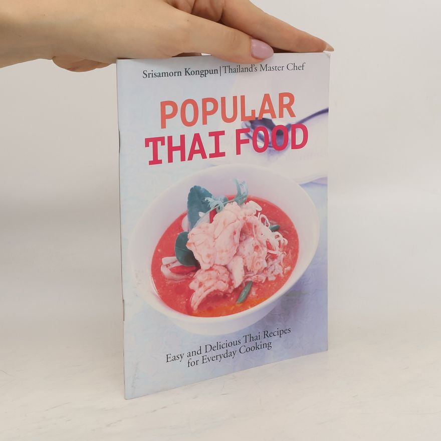 Srisamorn Kongpun Popular Thai Food: Easy and Delicious Thai Recipes for Everyday Cooking