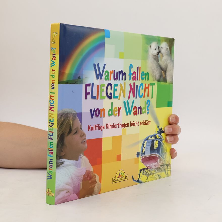 Autorenkollektiv Warum fallen Fliegen nicht von der Wand? Knifflige Kinderfragen leicht erklärt