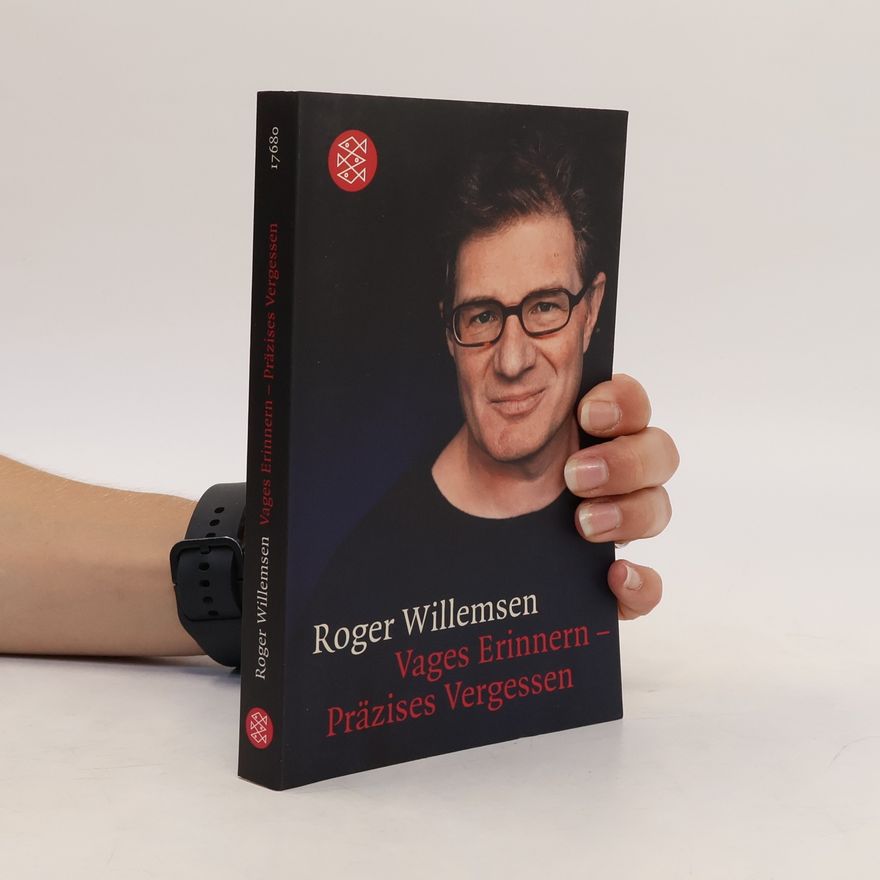 Roger Willemsen Vages Erinnern, präzises Vergessen