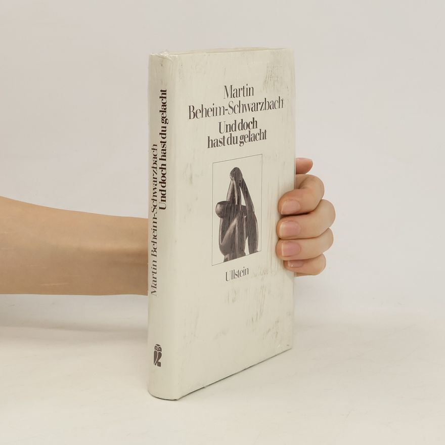 Martin Beheim-Schwarzbach Und doch hast du gelacht
