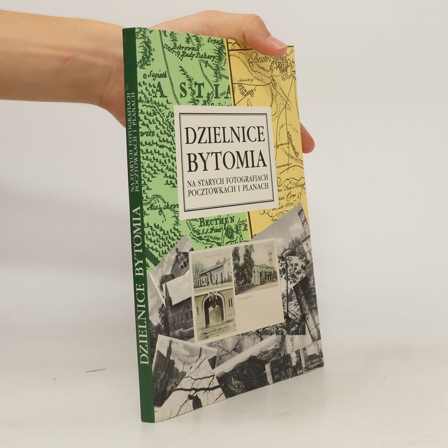 Jan Drabina Dzielnice Bytomia na starych fotografiach, pocztówkach i planach