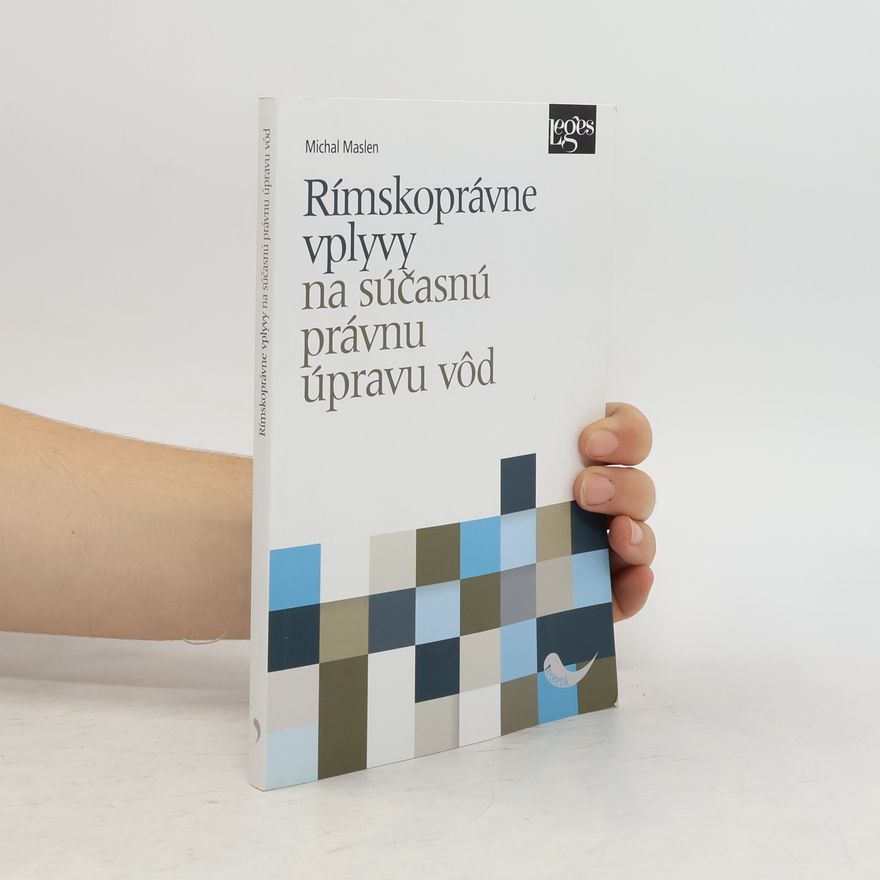 Michal Maslen Rímskoprávne vplyvy na súčasnú právnu úpravu vôd