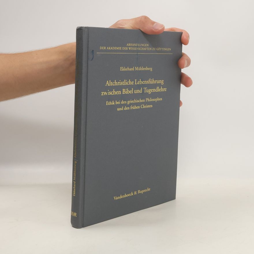 Ekkehard Mühlenberg Altchristliche Lebensführung zwischen Bibel und Tugendlehre