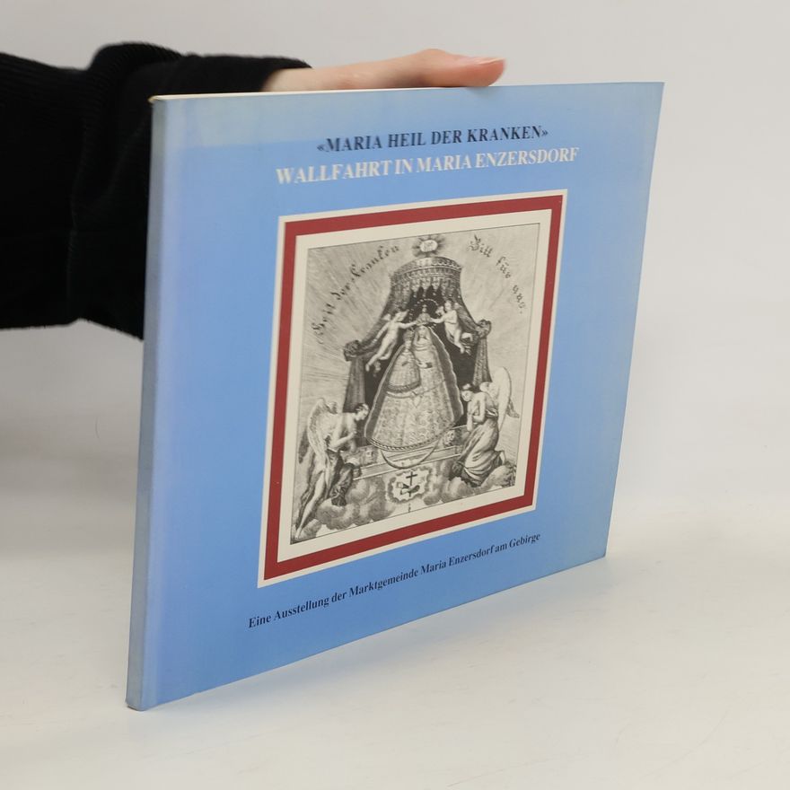 Autorenkollektiv Maria Heil der Kranken. Wallfahrt in Maria Enzersdorf