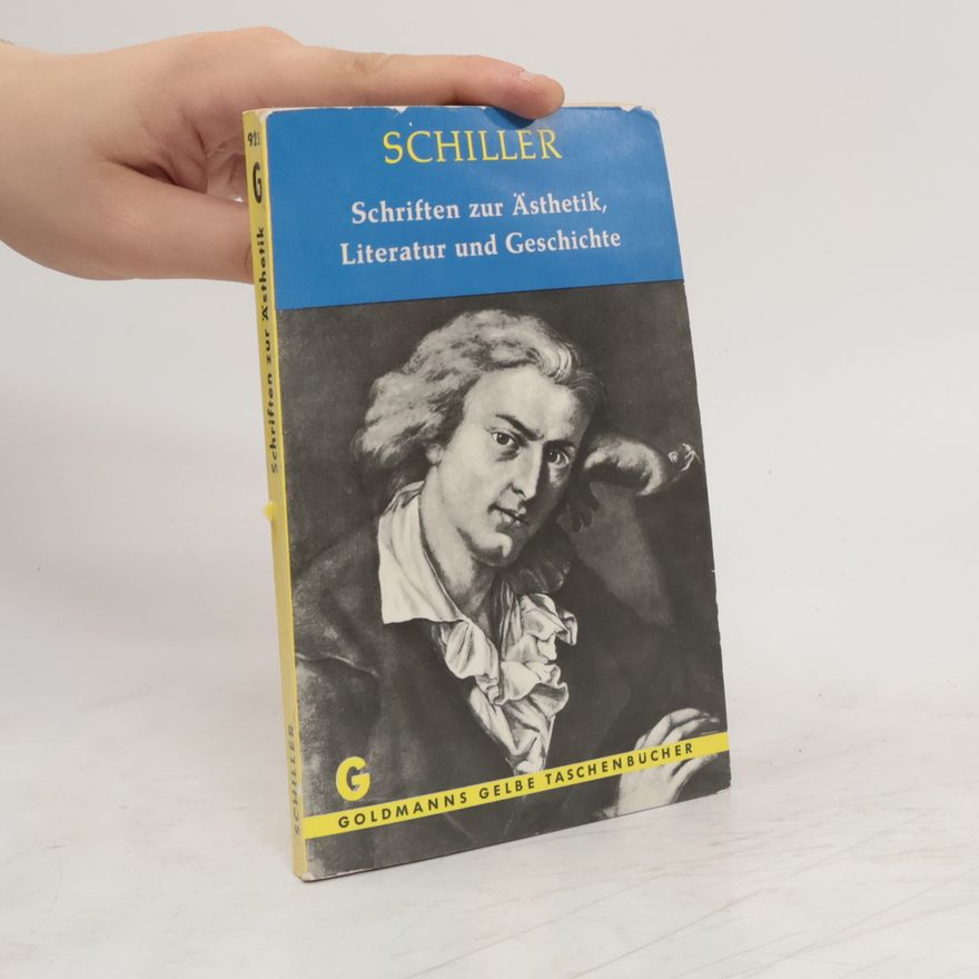 Friedrich Schiller Schriften zur Ästhetik. Literatur und Geschichte