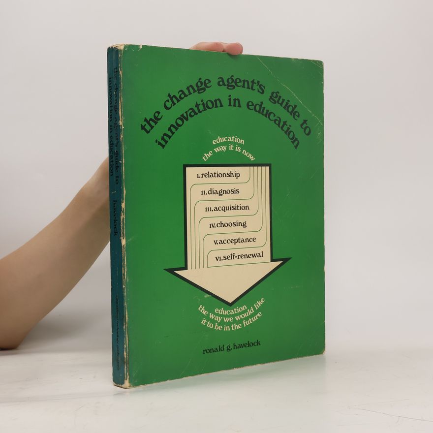 Ronald G. Havelock The Change Agent's Guide to Innovation in Education