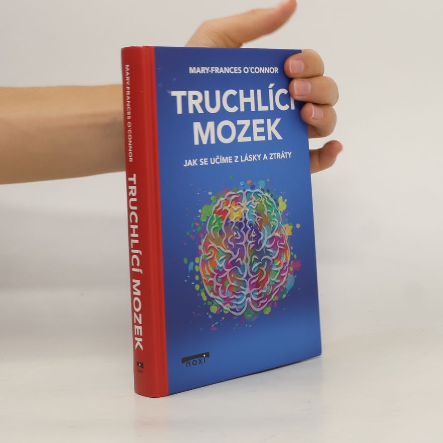 MaryFrances O\'Connor Truchlící mozek : jak se učíme z lásky a ztráty