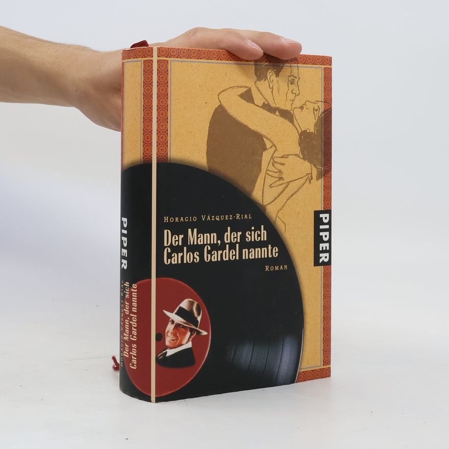 Horacio Vázquez Rial Der Mann, der sich Carlos Gardel nannte