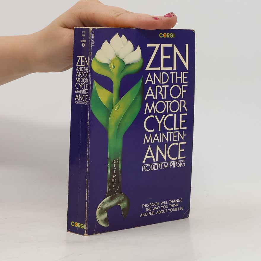 Robert M. Pirsig Zen and the art of motorcycle maintenance : an inquiry into values