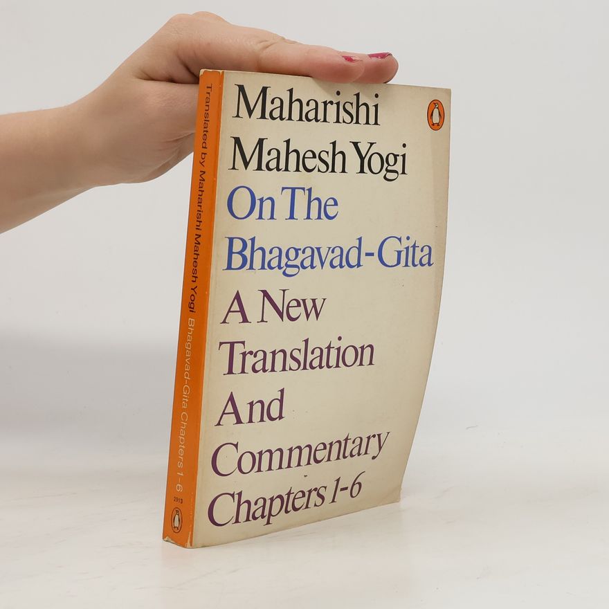 Maharishi Mahesh Yogi On the Bhagavad-Gita. A New Translation And Commentary Chapters 1-6