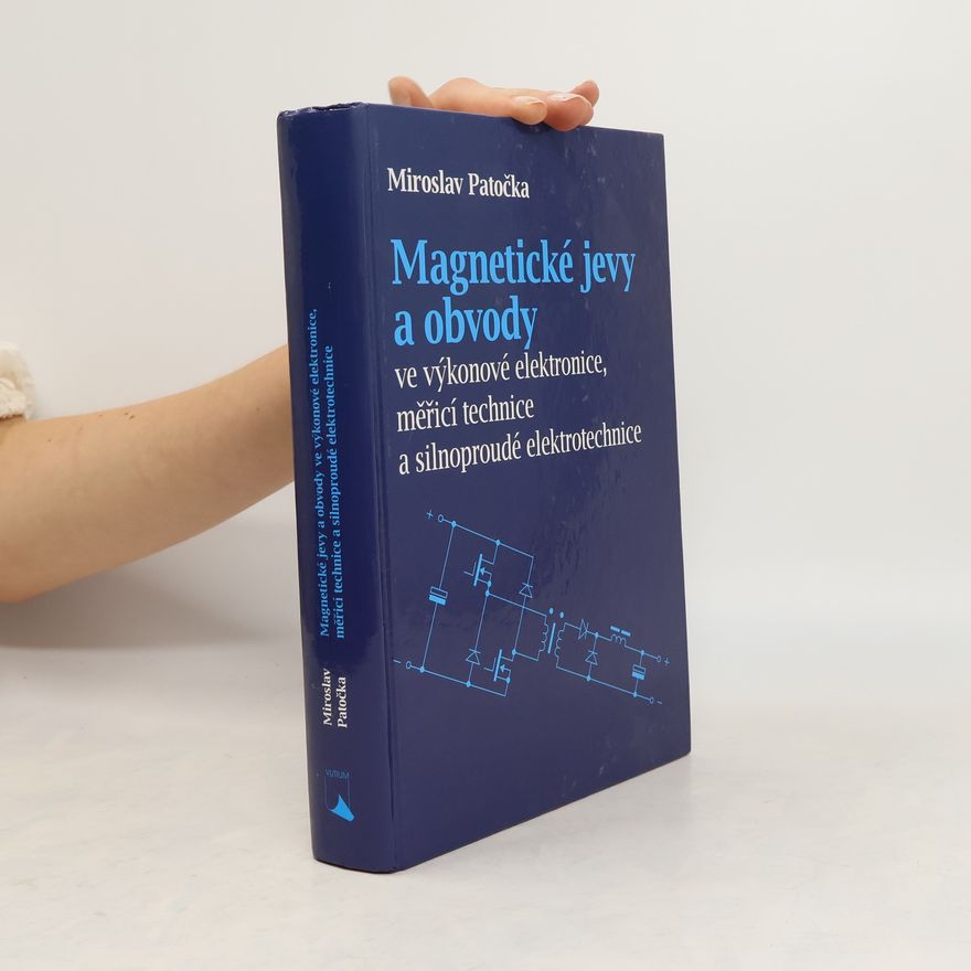 Miroslav Patočka Magnetické jevy a obvody ve výkonové elektronice, měřicí technice a silnoproudé elektrotechnice