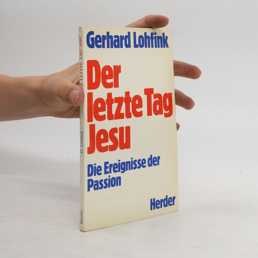 Gerhard Lohfink Der Letzte tag Jesu