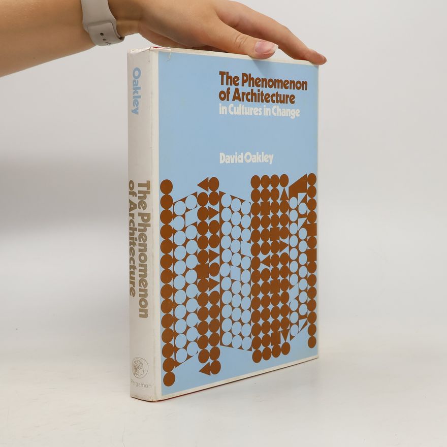 David Oakley The Phenomenon of Architecture in Cultures in Change