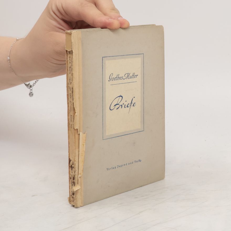 Katharina Elisabeth Goethe Goethes Mutter. Briefe
