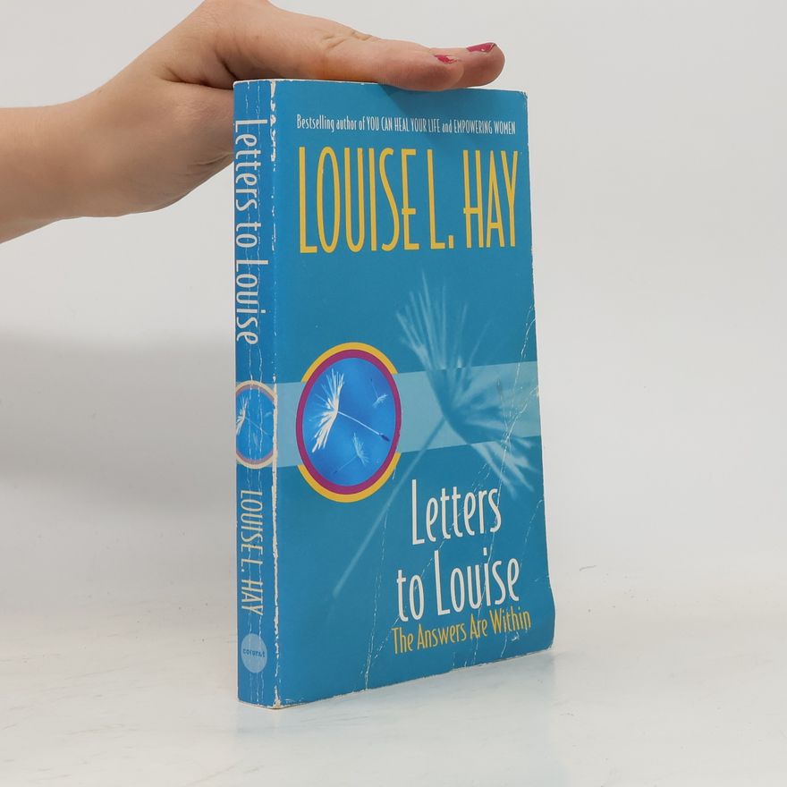 Louise Lynn Hay Letters to Louise. The Answers Are Within