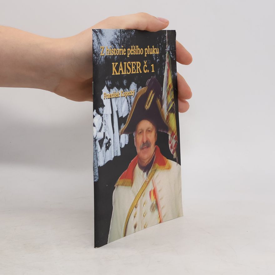 František Kopecký Z historie císařsko-královského pěšího pluku Kaiser č. 1