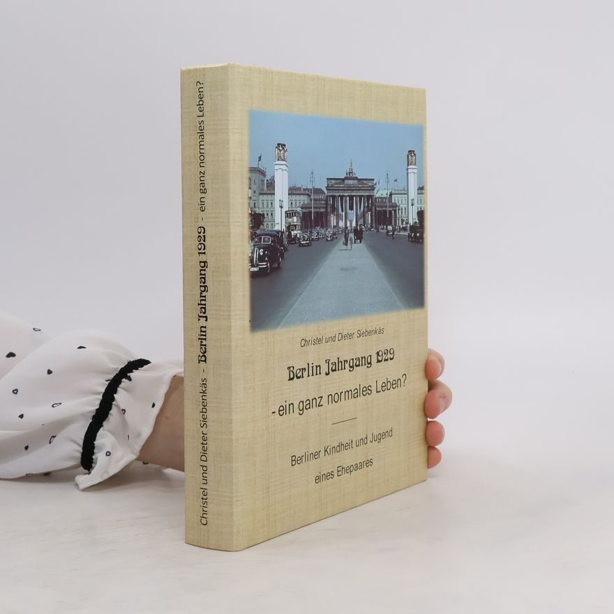 Christel Siebenkäs Berlin Jahrgang 1929 - ein ganz normales Leben?