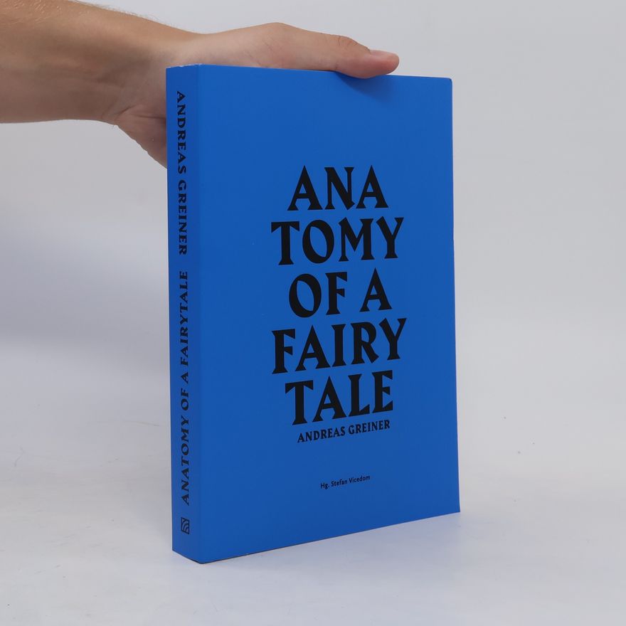 Andreas Greiner Anatomy of a fairy tale - Andreas Greiner