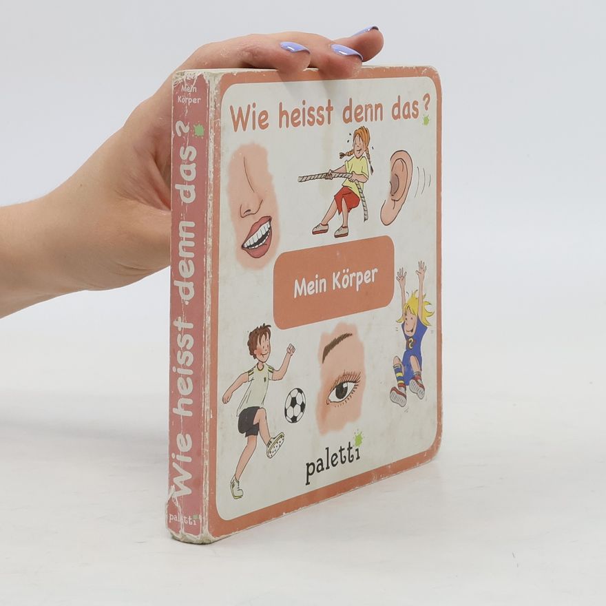 Autorenkollektiv Wie heisst denn das? Mein Körper