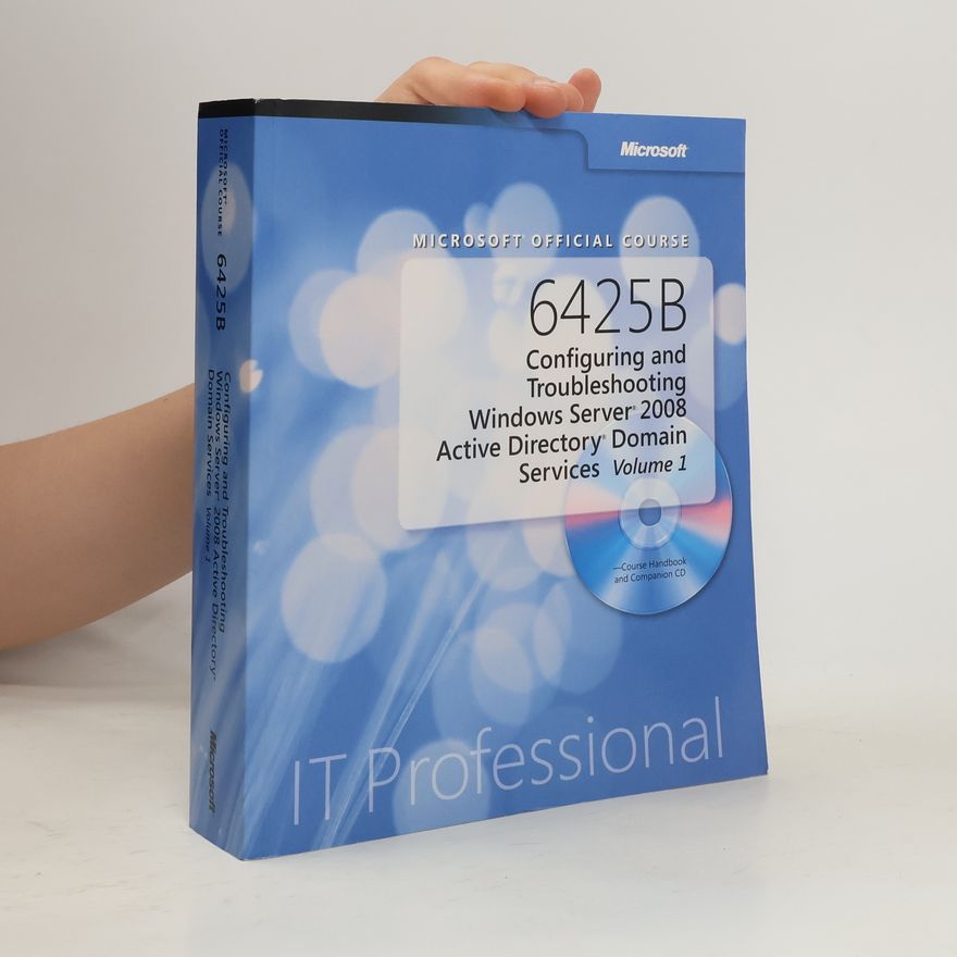 Various authors Microsoft Official Course 6425B. Configuring and Troubleshooting Windows Service 2008 Active Directory Domain Services 1