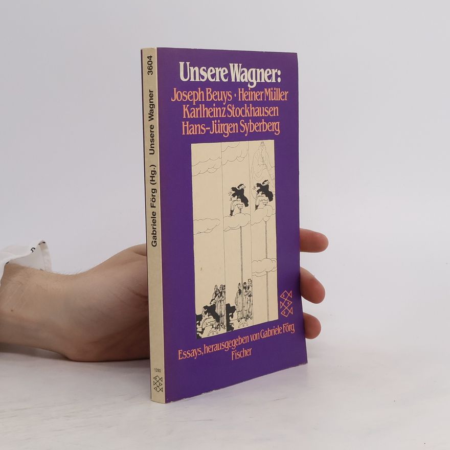 Gabriele Förg Unsere Wagner: Joseph Beuys, Heiner Müller, Karlheinz Stockhausen, Hans Jürgen Syberberg