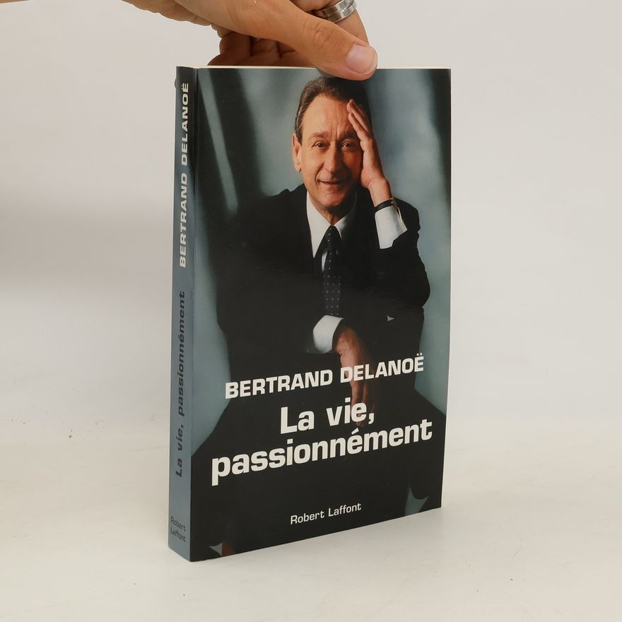 Bertrand Delanoë La vie, passionnément