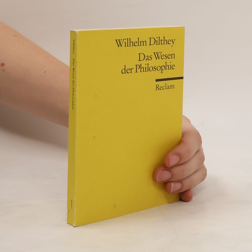 Wilhelm Dilthey Das Wesen der Philosophie