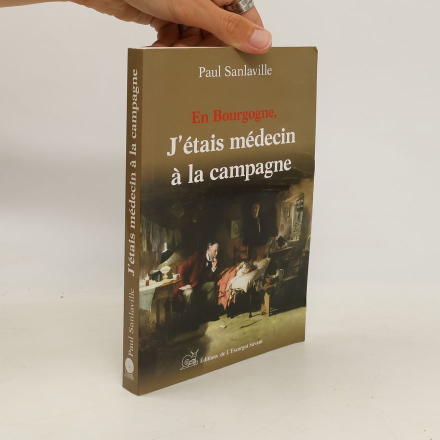 Paul Sanlaville En Bourgogne, j'étais médecin à la campagne
