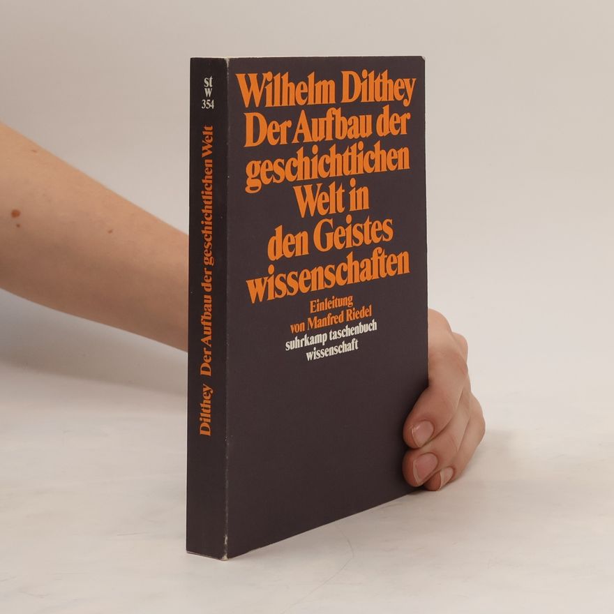 Wilhelm Dilthey Der Aufbau der geschichtlichen Welt in den Geisteswissenschaften