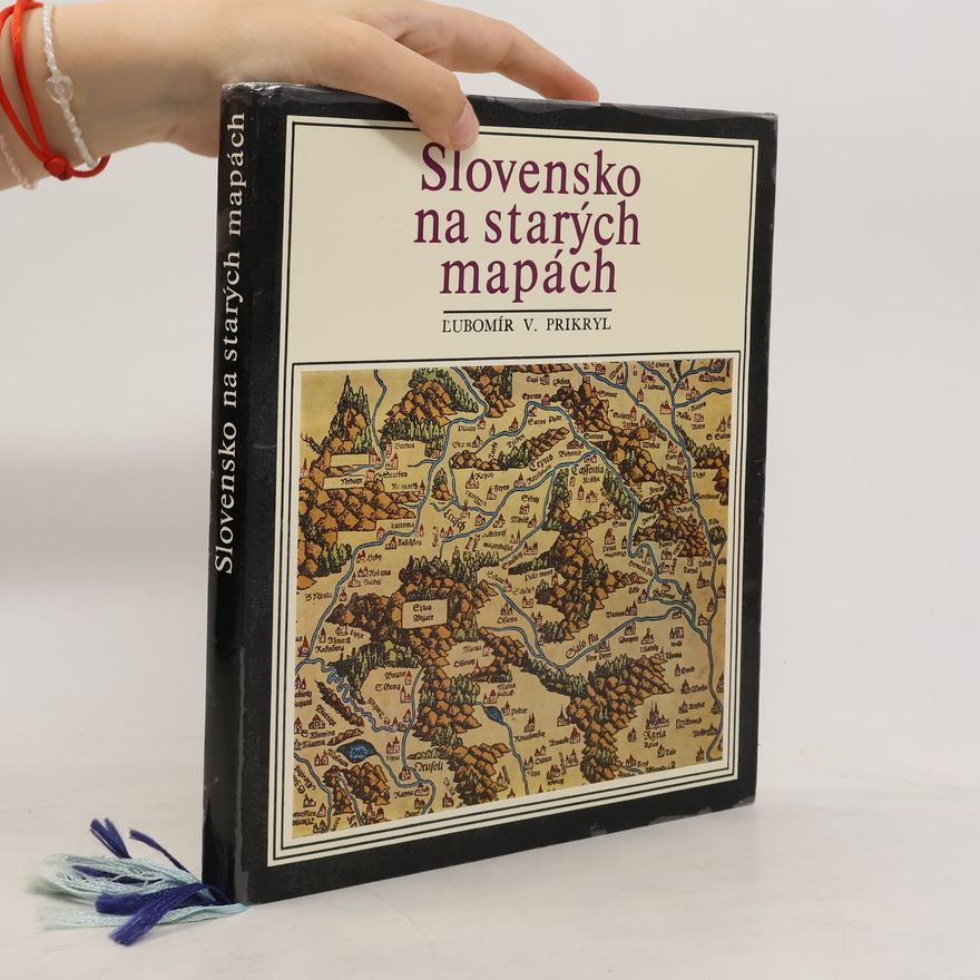 Ĺubomír Viliam Prikryl Slovensko na starých mapách